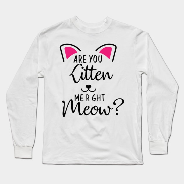 Are You Kitten Long Sleeve T-Shirt by wolulas